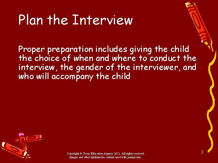 Plan the Interview Proper preparation includes giving the child the choice of when and