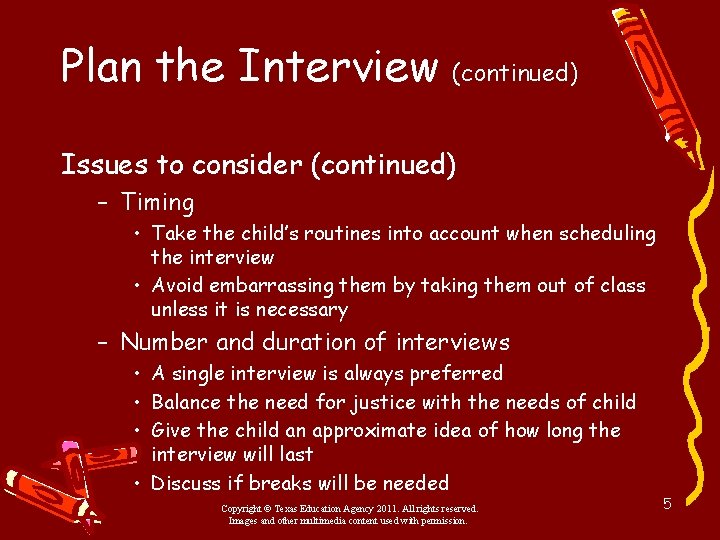 Plan the Interview (continued) Issues to consider (continued) – Timing • Take the child’s