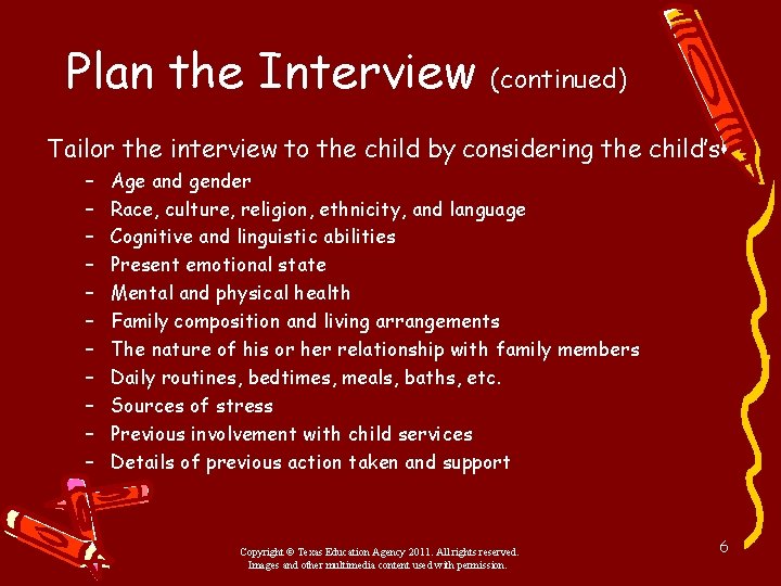 Plan the Interview (continued) Tailor the interview to the child by considering the child’s