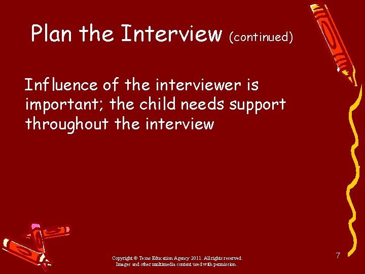 Plan the Interview (continued) Influence of the interviewer is important; the child needs support