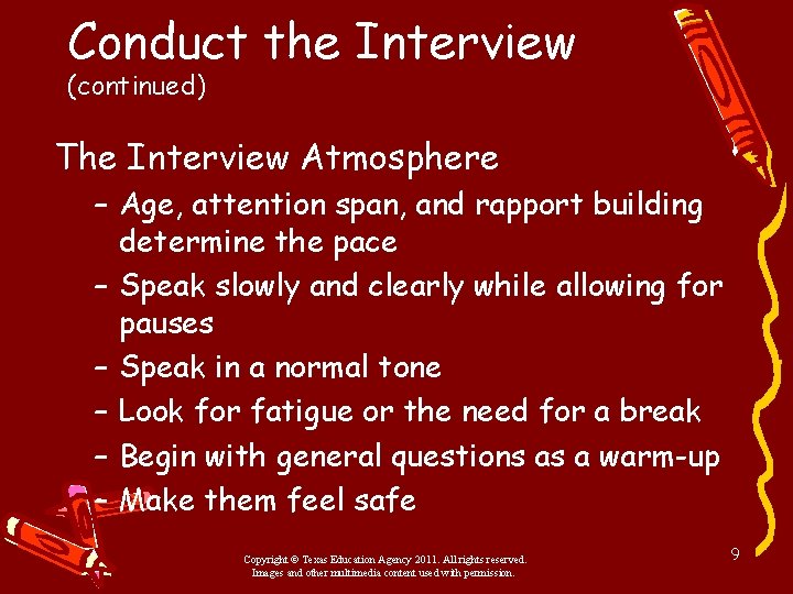 Conduct the Interview (continued) The Interview Atmosphere – Age, attention span, and rapport building