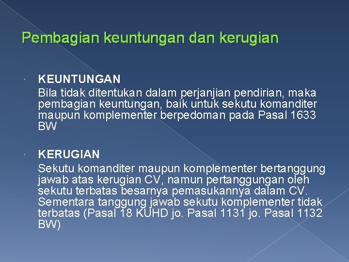 Pembagian keuntungan dan kerugian KEUNTUNGAN Bila tidak ditentukan dalam perjanjian pendirian, maka pembagian keuntungan,