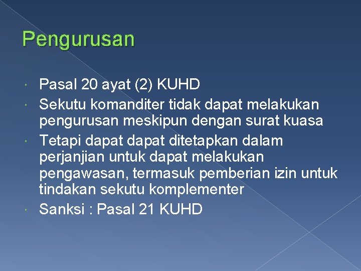 Pengurusan Pasal 20 ayat (2) KUHD Sekutu komanditer tidak dapat melakukan pengurusan meskipun dengan