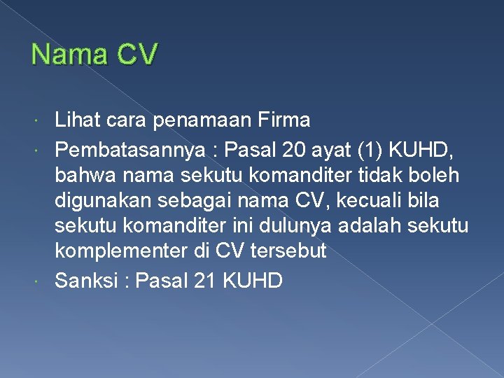 Nama CV Lihat cara penamaan Firma Pembatasannya : Pasal 20 ayat (1) KUHD, bahwa