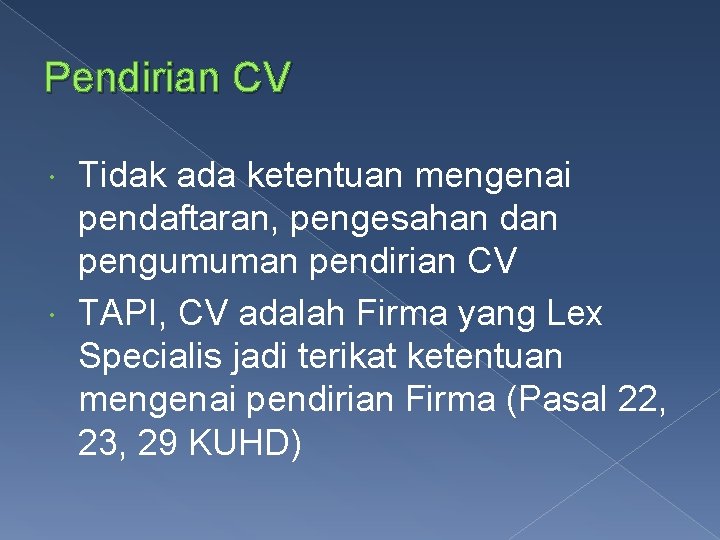 Pendirian CV Tidak ada ketentuan mengenai pendaftaran, pengesahan dan pengumuman pendirian CV TAPI, CV