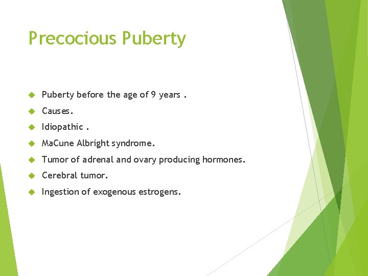 Precocious Puberty before the age of 9 years. Causes. Idiopathic. Ma. Cune Albright syndrome.