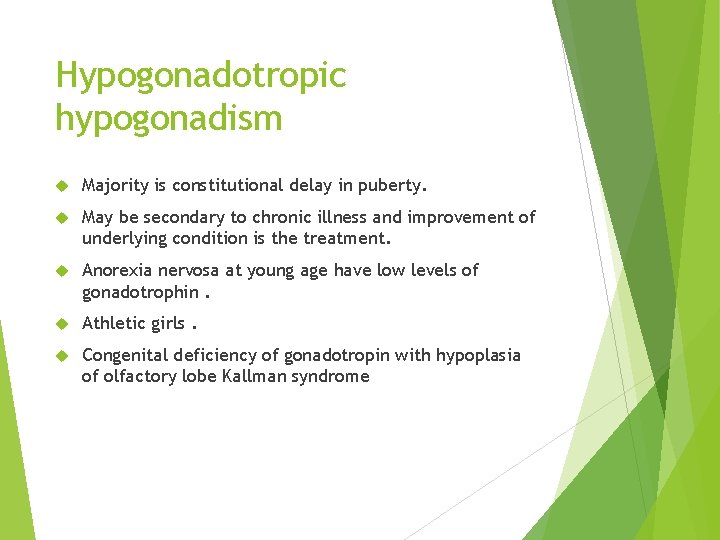 Hypogonadotropic hypogonadism Majority is constitutional delay in puberty. May be secondary to chronic illness