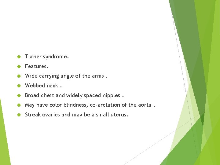  Turner syndrome. Features. Wide carrying angle of the arms. Webbed neck. Broad chest