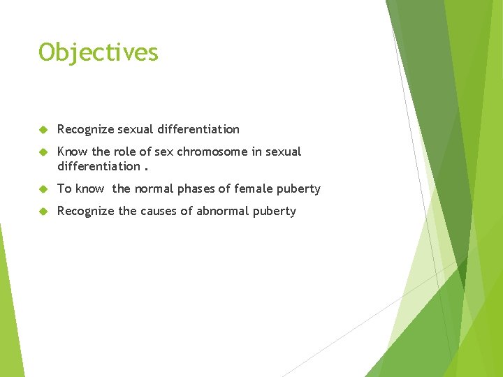 Objectives Recognize sexual differentiation Know the role of sex chromosome in sexual differentiation. To