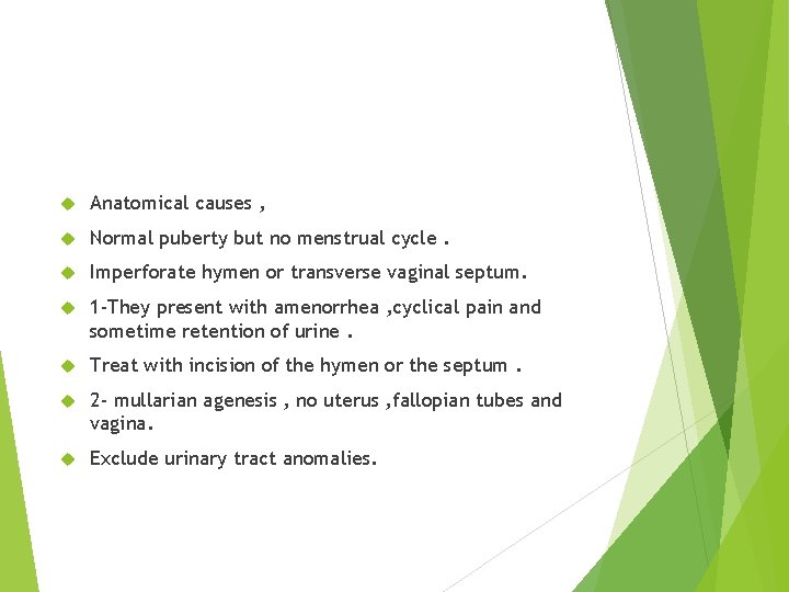  Anatomical causes , Normal puberty but no menstrual cycle. Imperforate hymen or transverse