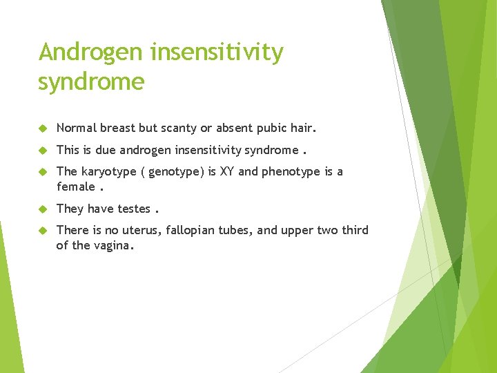 Androgen insensitivity syndrome Normal breast but scanty or absent pubic hair. This is due