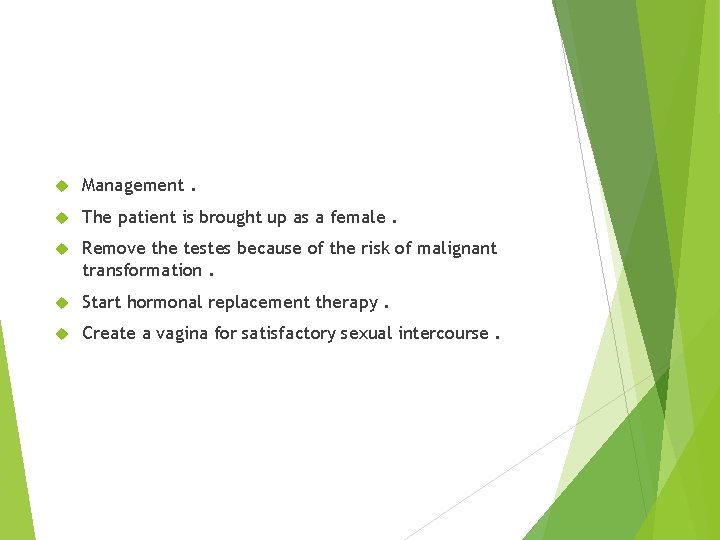  Management. The patient is brought up as a female. Remove the testes because