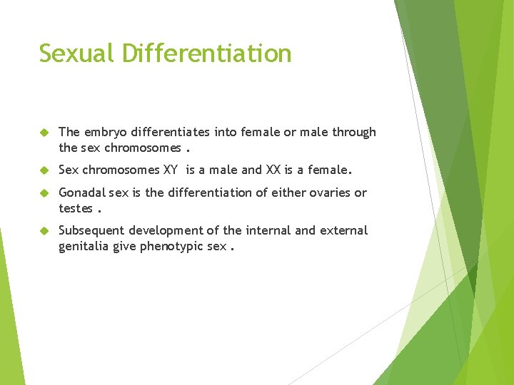 Sexual Differentiation The embryo differentiates into female or male through the sex chromosomes. Sex