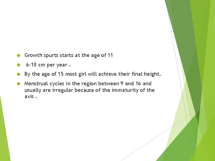  Growth spurts starts at the age of 11 6 -10 cm per year.