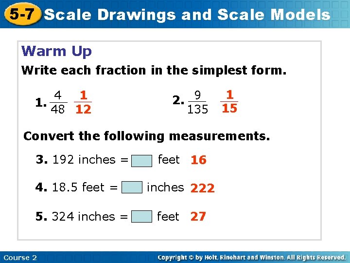 5 -7 Scale Drawings and Scale Models Warm Up Write each fraction in the