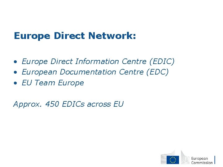 Europe Direct Network: • Europe Direct Information Centre (EDIC) • European Documentation Centre (EDC)