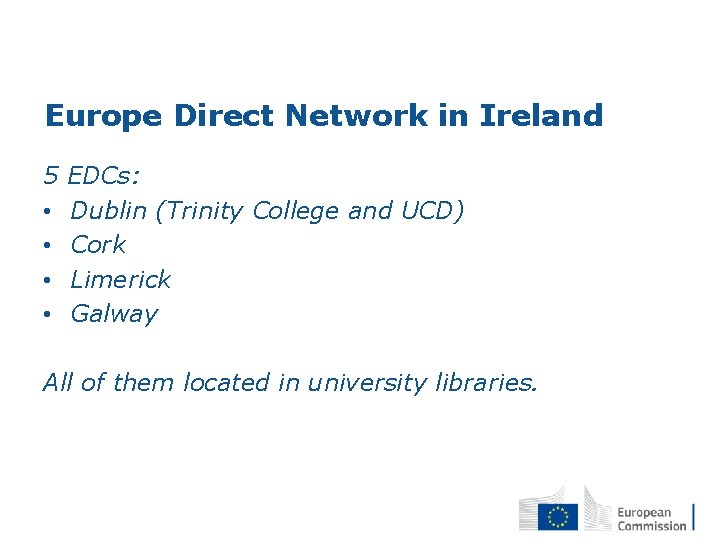 Europe Direct Network in Ireland 5 • • EDCs: Dublin (Trinity College and UCD)