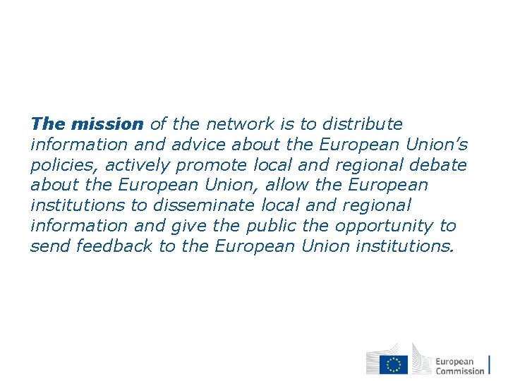 The mission of the network is to distribute information and advice about the European