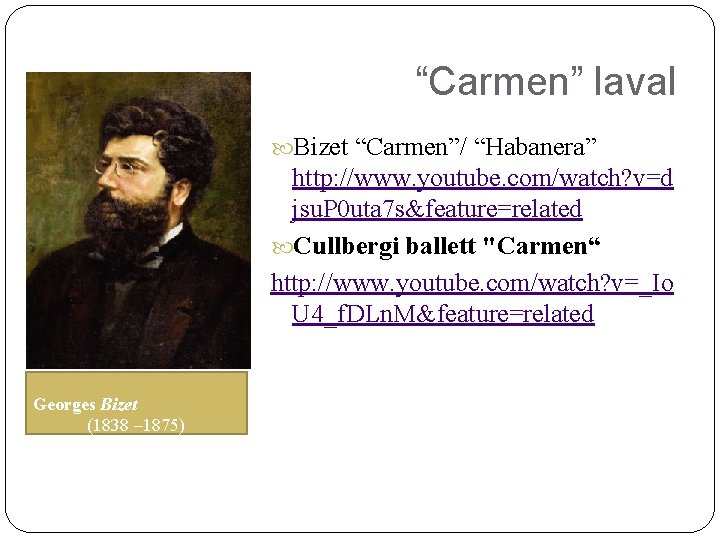 “Carmen” laval Bizet “Carmen”/ “Habanera” http: //www. youtube. com/watch? v=d jsu. P 0 uta