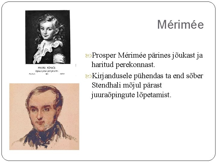 Mérimée Prosper Mérimée pärines jõukast ja haritud perekonnast. Kirjandusele pühendas ta end sõber Stendhali