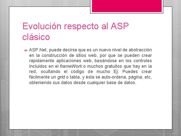 Evolución respecto al ASP clásico ASP. Net, puede decirse que es un nuevo nivel