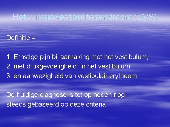 Het vulvair-vestibulitissyndroom (VVS) Definitie = 1. Ernstige pijn bij aanraking met het vestibulum, 2.