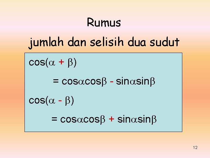 Rumus jumlah dan selisih dua sudut cos( + ) = cos - sin cos(