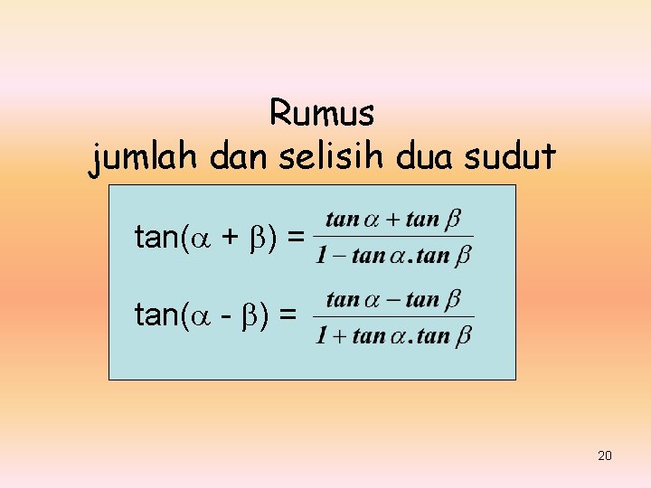 Rumus jumlah dan selisih dua sudut tan( + ) = tan( - ) =