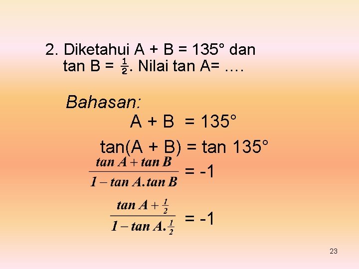 2. Diketahui A + B = 135° dan tan B = ½. Nilai tan