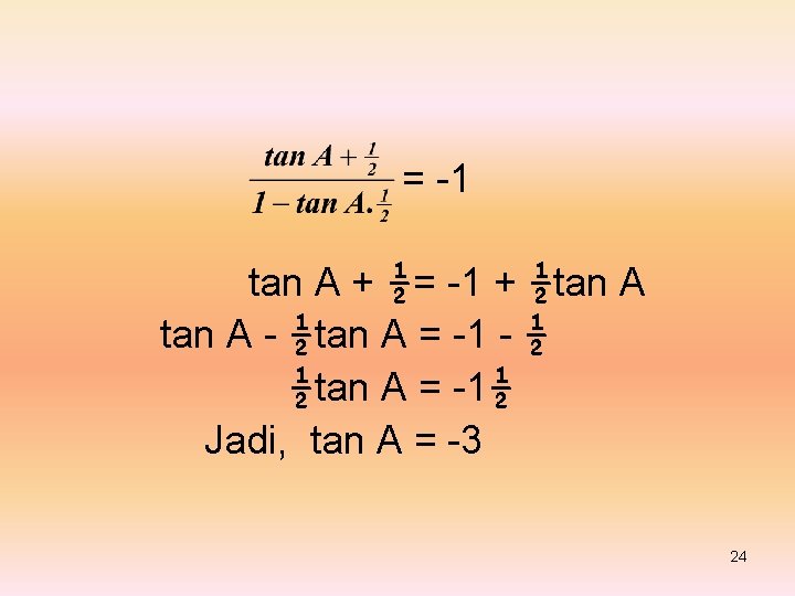 = -1 tan A + ½= -1 + ½tan A - ½tan A =