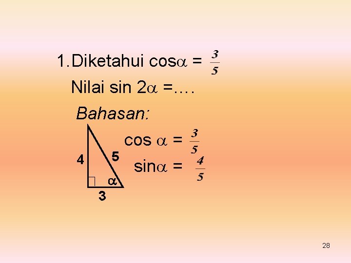 1. Diketahui cos = Nilai sin 2 =…. Bahasan: cos = 5 4 sin