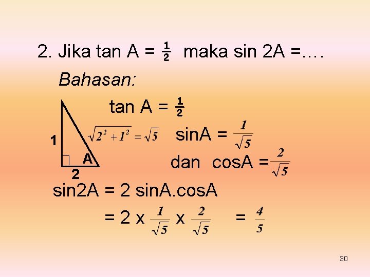 2. Jika tan A = ½ maka sin 2 A =…. Bahasan: tan A