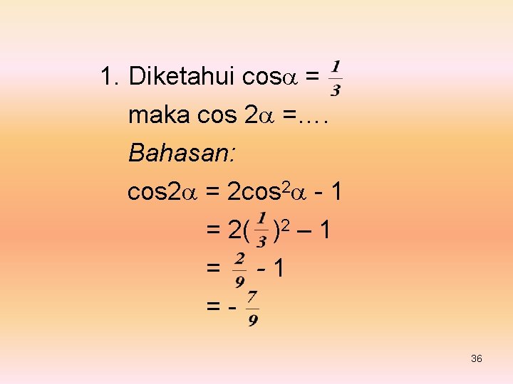 1. Diketahui cos = maka cos 2 =…. Bahasan: cos 2 = 2 cos