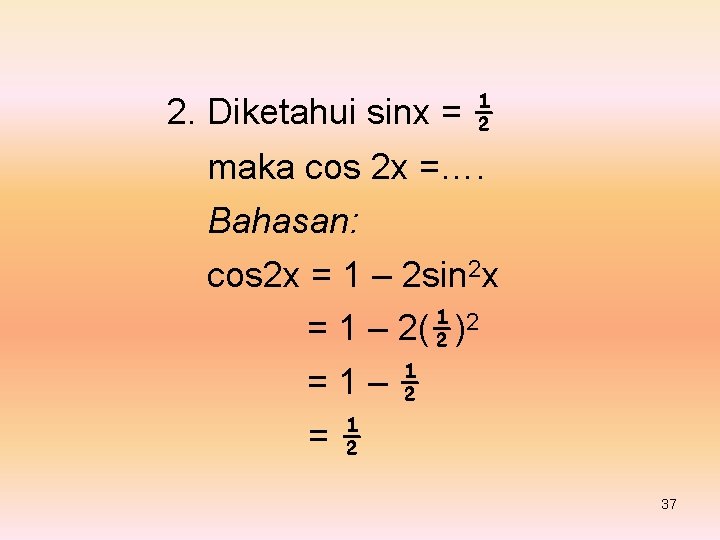 2. Diketahui sinx = ½ maka cos 2 x =…. Bahasan: cos 2 x