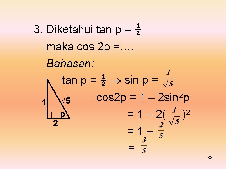 3. Diketahui tan p = ½ maka cos 2 p =…. Bahasan: tan p