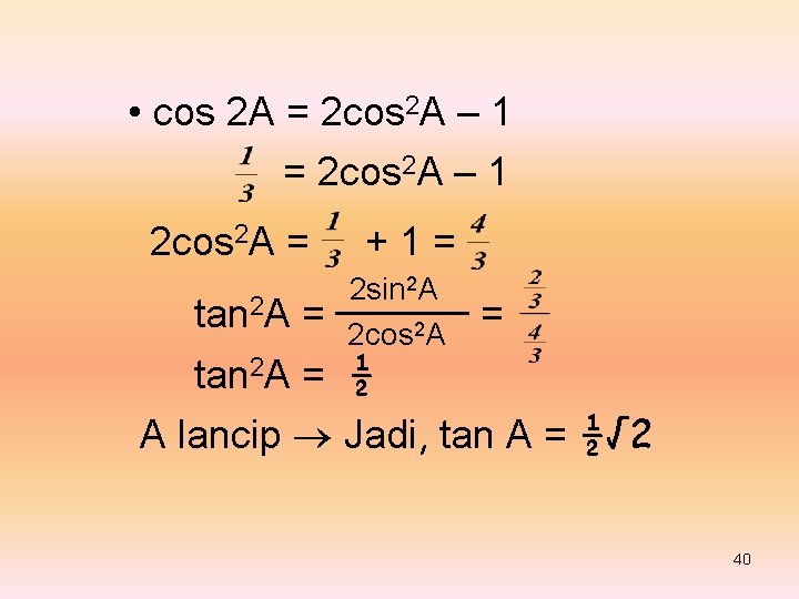  • cos 2 A = 2 cos 2 A – 1 2 cos