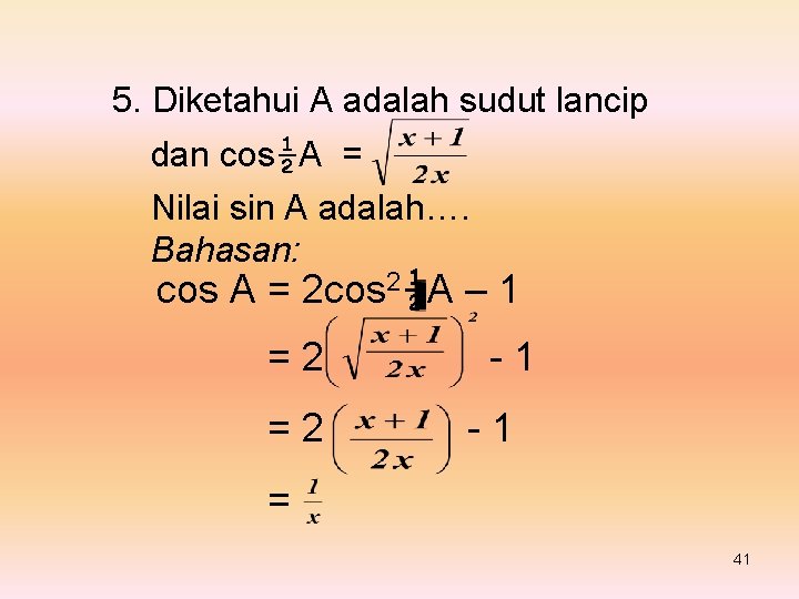 5. Diketahui A adalah sudut lancip dan cos½A = Nilai sin A adalah…. Bahasan: