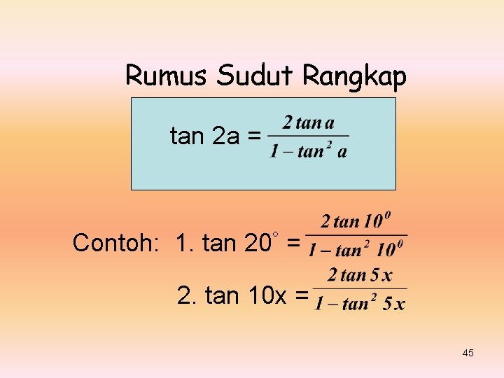 Rumus Sudut Rangkap tan 2 a = Contoh: 1. tan 20° = 2. tan