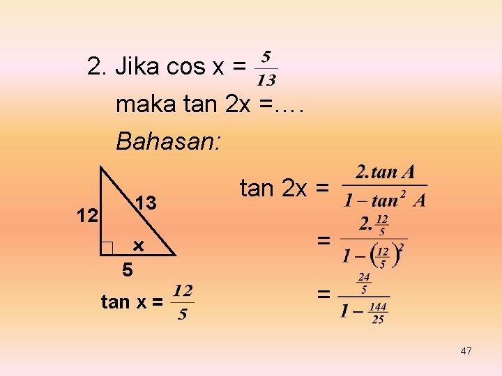 2. Jika cos x = maka tan 2 x =…. Bahasan: 13 12 x