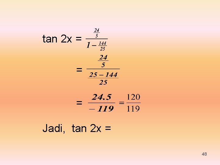 tan 2 x = = = Jadi, tan 2 x = 48 