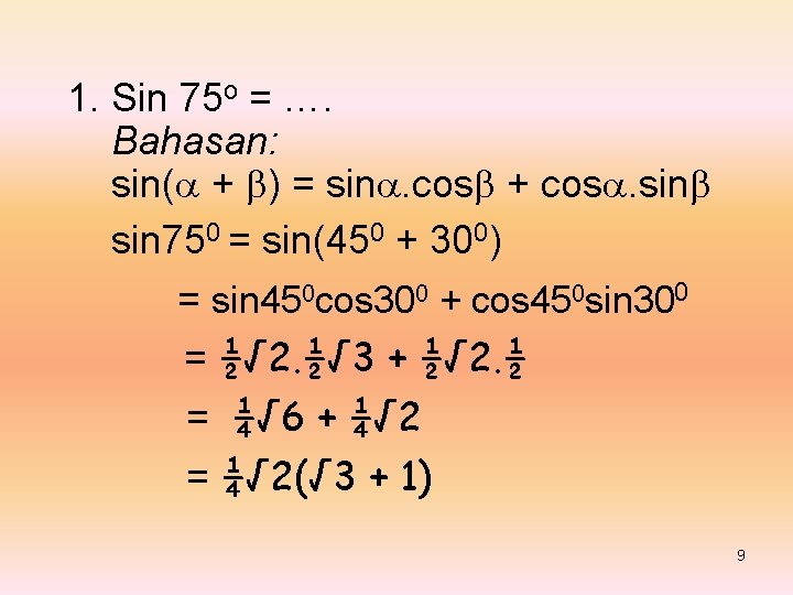 1. Sin 75 o = …. Bahasan: sin( + ) = sin. cos +