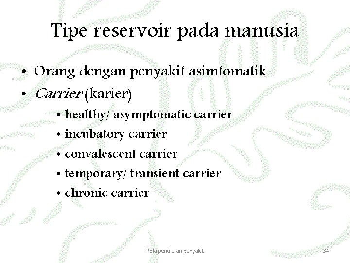 Tipe reservoir pada manusia • Orang dengan penyakit asimtomatik • Carrier (karier) • healthy/