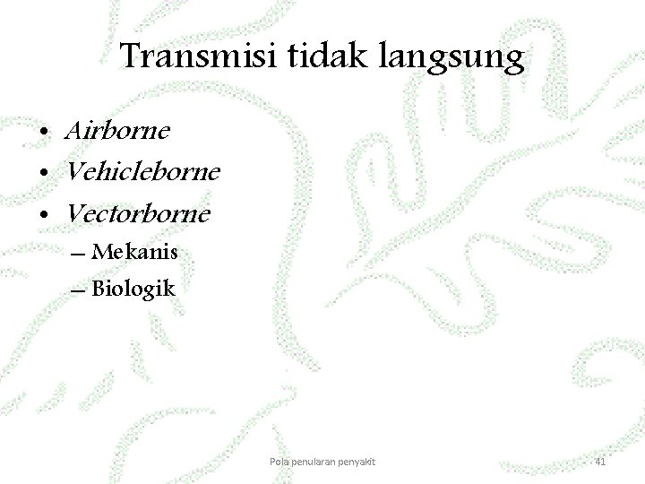 Transmisi tidak langsung • Airborne • Vehicleborne • Vectorborne – Mekanis – Biologik Pola