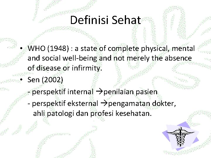 Definisi Sehat • WHO (1948) : a state of complete physical, mental and social