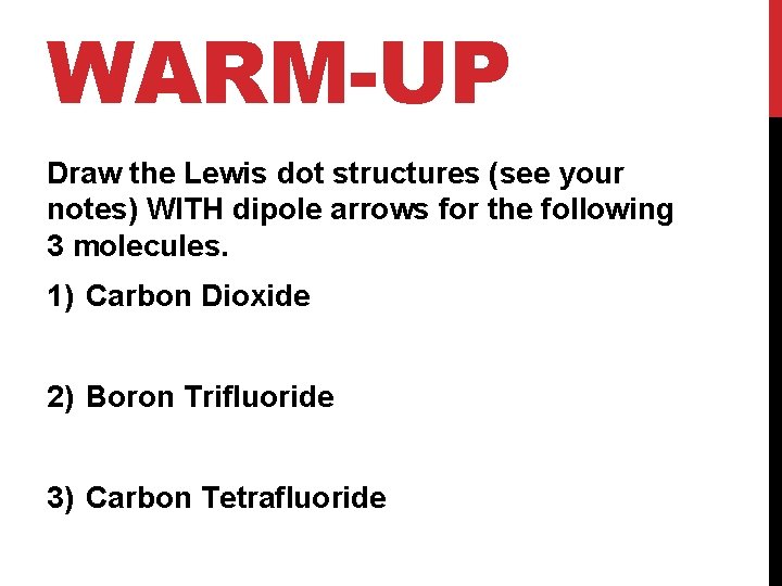 WARM-UP Draw the Lewis dot structures (see your notes) WITH dipole arrows for the