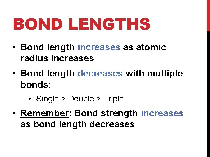 BOND LENGTHS • Bond length increases as atomic radius increases • Bond length decreases