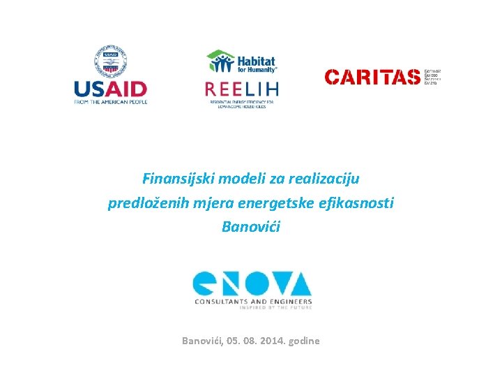 Finansijski modeli za realizaciju predloženih mjera energetske efikasnosti Banovići, 05. 08. 2014. godine 