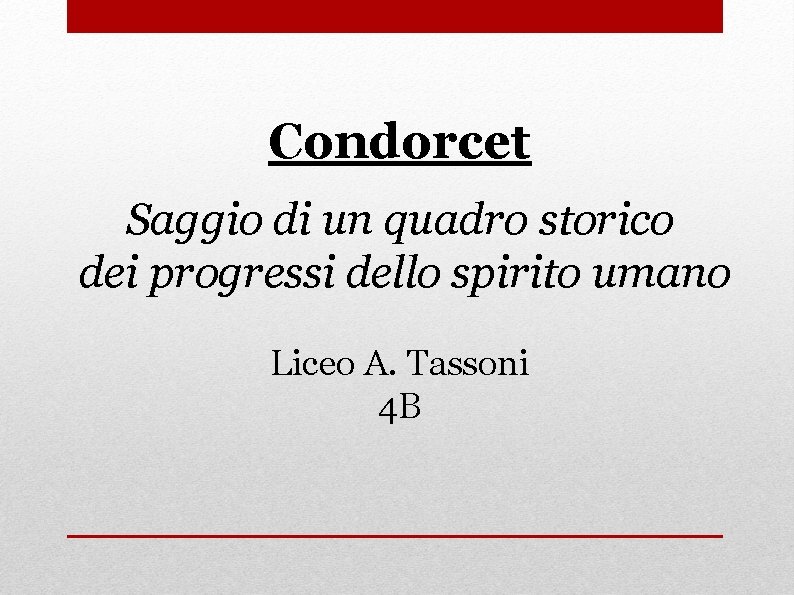 Condorcet Saggio di un quadro storico dei progressi dello spirito umano Liceo A. Tassoni