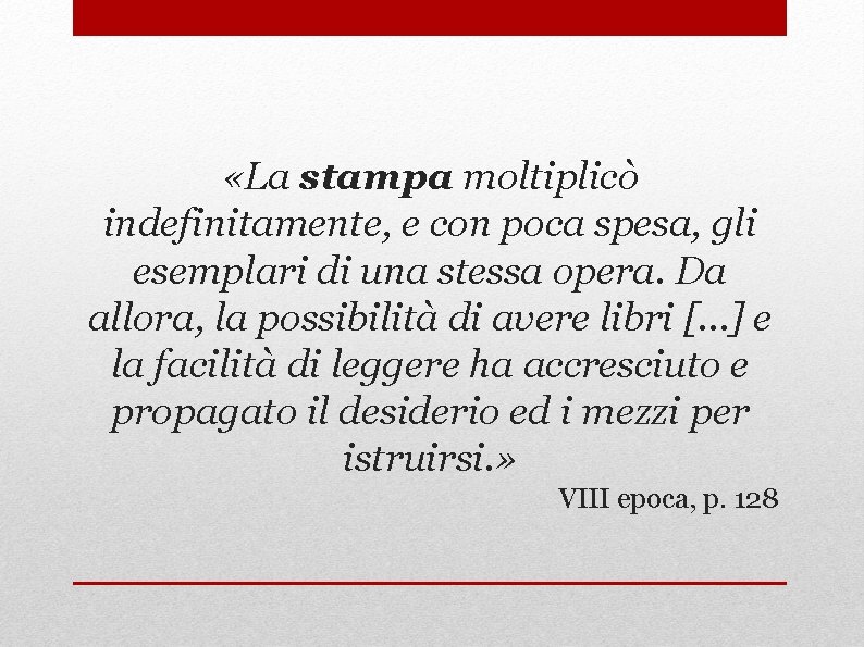  «La stampa moltiplicò indefinitamente, e con poca spesa, gli esemplari di una stessa