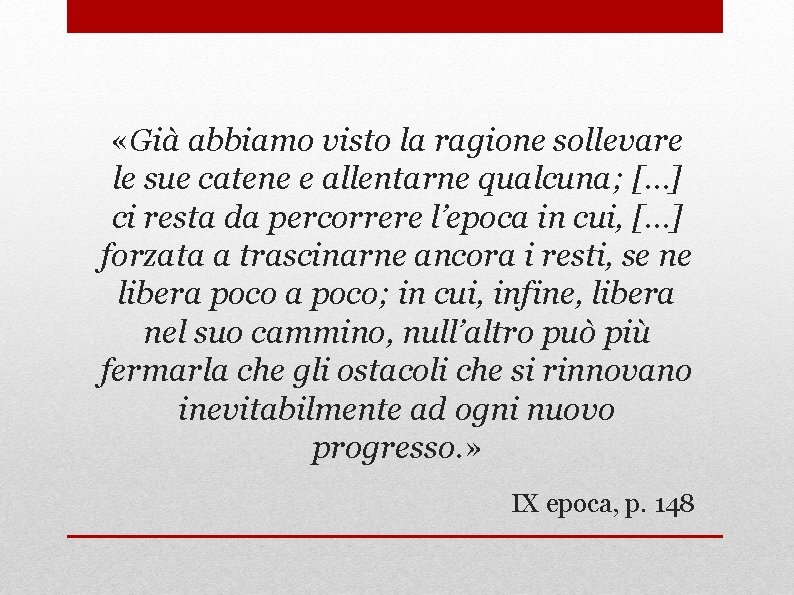  «Già abbiamo visto la ragione sollevare le sue catene e allentarne qualcuna; […]